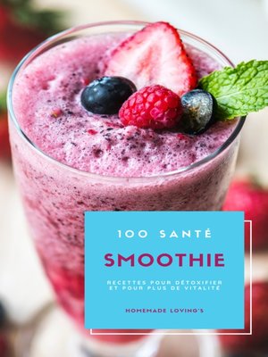 cover image of 100 Santé Smoothie Recettes Pour Détoxifier Et Pour Plus De Vitalité